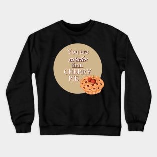 You Are Sweeter Than Cherry Pie Crewneck Sweatshirt